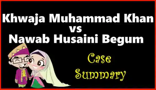 Nawab Khwaja Muhammad Khan Vs Nawab Husaini Begum Case Summary