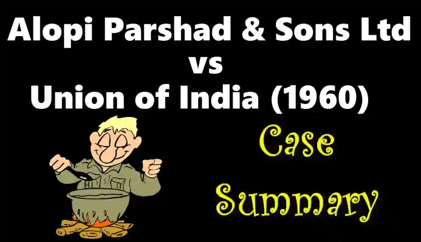 Alopi Parshad & Sons Ltd vs Union of India Case Summary (1960 SC)