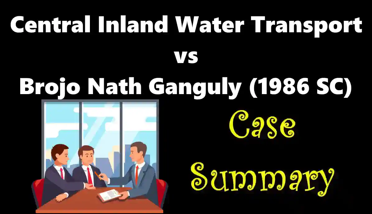 Central Inland Water Transport vs Brojo Nath Ganguly Case Summary (1986 SC)