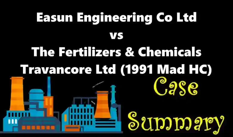 Easun Engineering Co Ltd vs The Fertilisers And Chemicals Travancore Ltd Case Summary (1991 Madras HC)