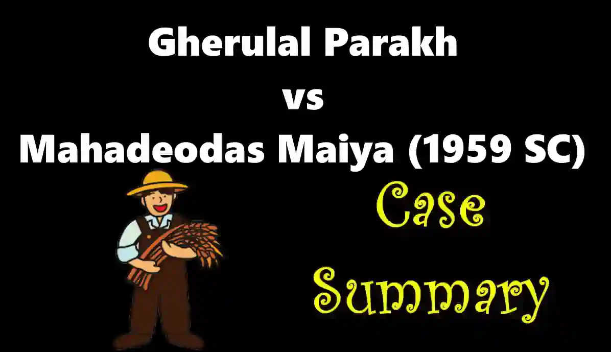 Gherulal Parakh vs Mahadeodas Maiya Case Summary (1959 SC)