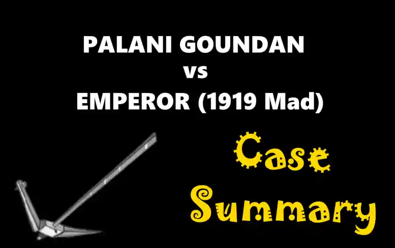 PALANI GOUNDAN vs EMPEROR Case Summary (1919 SC)