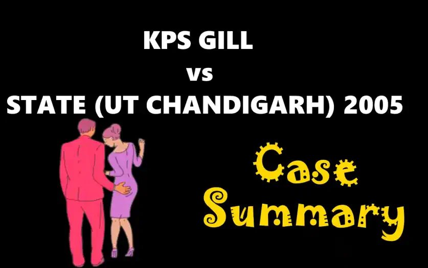 KANWAR PAL SINGH GILL vs STATE (ADMN, UT CHANDIGARH) Case Summary (2005 SC)