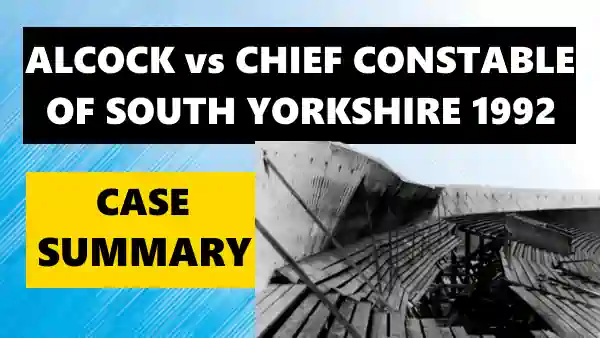 Alcock v Chief Constable of South Yorkshire Police Case Summary 1992