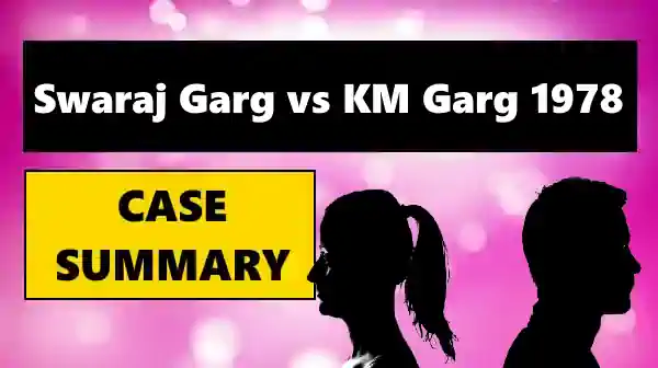 Swaraj Garg vs KM Garg Case Summary 1978