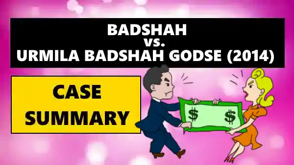 Badshah vs. Urmila Badshah Godse Case Summary 2014