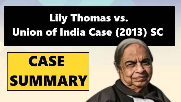 Lily Thomas vs. Union of India Case Summary (2013) SC
