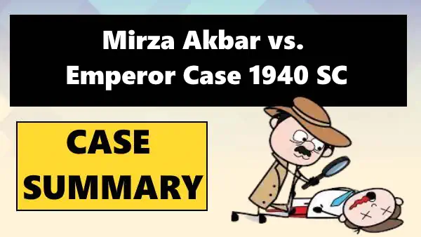 Mirza Akbar vs. Emperor Case Summary 1940 SC