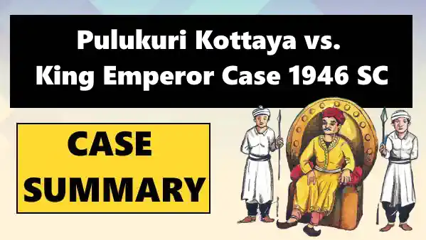 Pulukuri Kottaya vs. King Emperor Case Summary 1946 SC