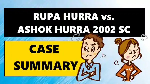 Rupa Ashok Hurra vs. Ashok Hurra Case Summary 2002 SC