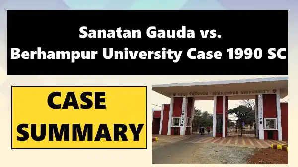 Sanatan Gauda vs. Berhampur University Case Summary 1990 SC