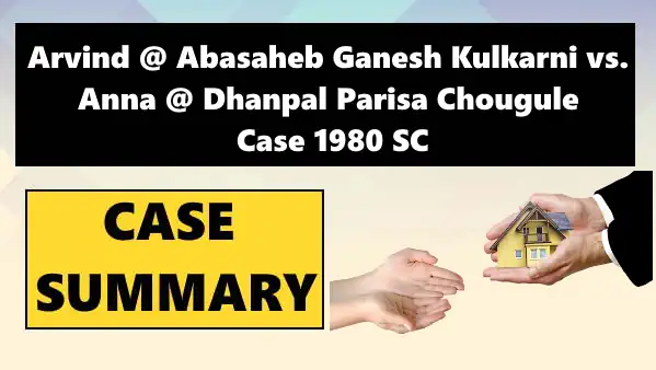 Arvind @ Abasaheb Ganesh Kulkarni vs. Anna @ Dhanpal Parisa Chougule Case Summary 1980 SC