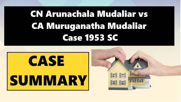 CN Arunachala Mudaliar vs CA Muruganatha Mudaliar Case Summary 1953 SC