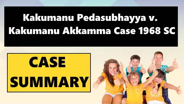 Kakumanu Pedasubhayya v. Kakumanu Akkamma Case Summary 1968 SC