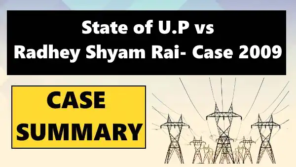 State of U.P v. Radhey Shyam Rai- Case Summary, 2009.