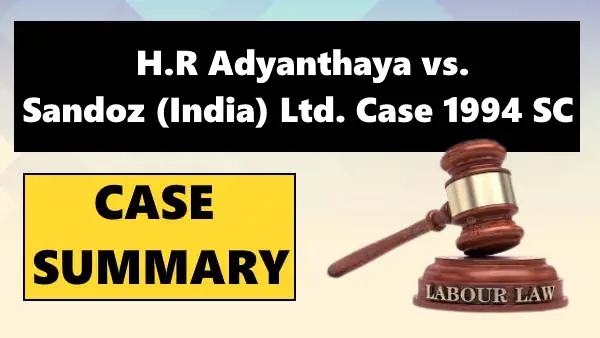 H.R Adyanthaya vs. Sandoz (India) Ltd. Case Summary 1994 SC