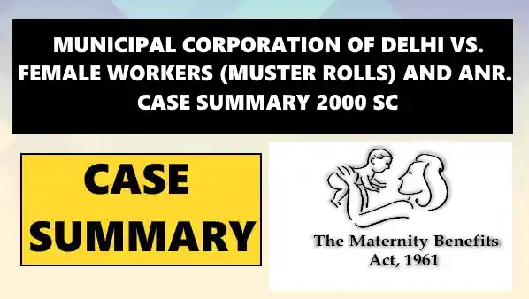 MUNICIPAL CORPORATION OF DELHI VS. FEMALE WORKERS (MUSTER ROLLS) AND ANR. CASE SUMMARY 2000 SC
