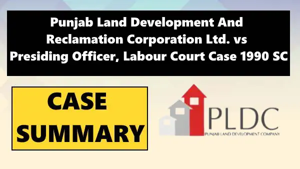 Punjab Land Development And Reclamation Corporation Ltd. vs Presiding Officer, Labour Court Case Summary 1990 SC