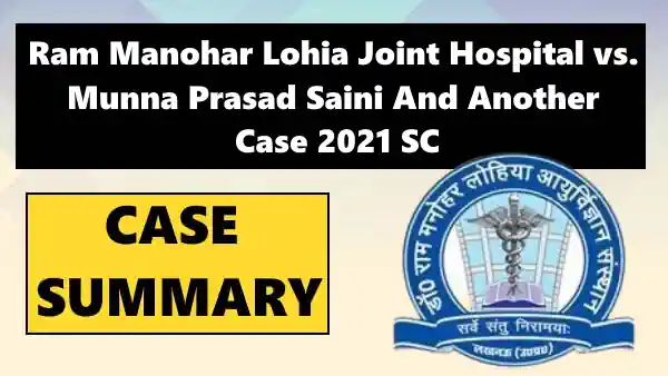 Ram Manohar Lohia Joint Hospital vs. Munna Prasad Saini And Another Case Summary 2021 SC